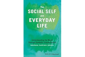 The Social Self and Everyday Life: Understanding the World Through Symbolic Interactionism
