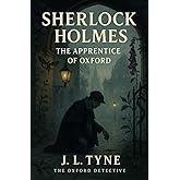 SHERLOCK HOLMES: THE APPRENTICE OF OXFORD (The Oxford Detective)
