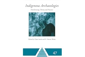 Indigenous Archaeologies: Decolonising Theory and Practice