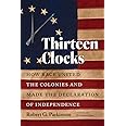 Thirteen Clocks: How Race United the Colonies and Made the Declaration of Independence (Published by the Omohundro Institute 