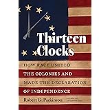 Thirteen Clocks: How Race United the Colonies and Made the Declaration of Independence (Published by the Omohundro Institute 