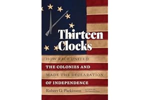 Thirteen Clocks: How Race United the Colonies and Made the Declaration of Independence (Published by the Omohundro Institute of Early American History ... and the University of North Carolina Press)