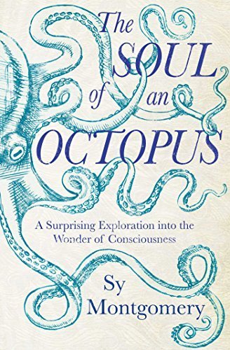 The Soul of an Octopus: A Surprising Exploration into the Wonder of Consciousness Hardcover May 21, 2015