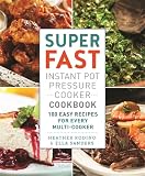 Super Fast Instant Pot Pressure Cooker Cookbook: 100 Easy Recipes for Every Multi-Cooker Super Fast Instant Pot Pressure Cooker Cookbook: 100 Easy Recipes for Every Multi-Cooker