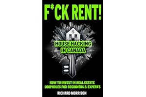 F*ck Rent! Epic House Hacking Real Estate: House Hacking In Canada, How To Invest In Real Estate, Loopholes of Real Estate An