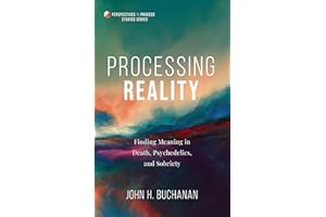 Processing Reality: Finding Meaning in Death, Psychedelics, and Sobriety