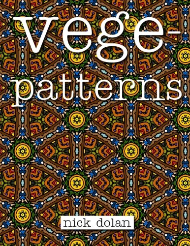 Vegepatterns: A kaleidoscopic coloring book of perplexing patterns