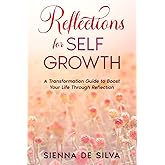 Reflections On Self Growth: A Transformation Guide To Boost Your Life Through Reflection