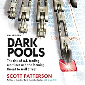 The Rise of A.I. Trading Machines and the Looming Threat to Wall Street - Scott Patterson