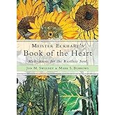 Meister Eckhart's Book of the Heart: Meditations for the Restless Soul