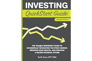 Investing QuickStart Guide: The Simplified Beginner's Guide to Successfully Navigating the Stock Market, Growing Your Wealth & Creating a Secure ... (Trading & Investing - QuickStart Guides)