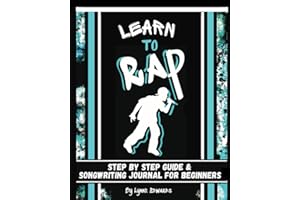 Learn to Rap: Step by Step Guide and Songwriting Journal for Beginners