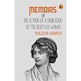 Memoirs of the Author of A Vindication Of The Rights Of Woman