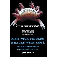 At the Water's Edge : Fish with Fingers, Whales with Legs, and How Life Came Ashore but Then Went Back to Sea
