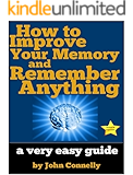 How to Improve Your Memory and Remember Anything: Flash Cards, Memory Palaces, Mnemonics (50+ Powerful Hacks for Amazing Memory Improvement) (The Learning Development Book Series 7)