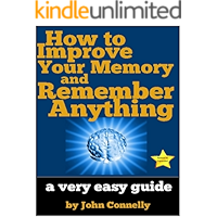 How to Improve Your Memory and Remember Anything: Flash Cards, Memory Palaces, Mnemonics (50+ Powerful Hacks for Amazing Memory Improvement) (The Learning Development Book Series 7)