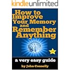 How to Improve Your Memory and Remember Anything: Flash Cards, Memory Palaces, Mnemonics (50+ Powerful Hacks for Amazing Memory Improvement) (The Learning Development Book Series 7)