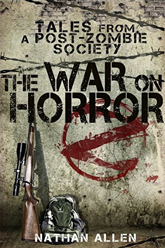 The War On Horror: Tales From A Post-Zombie Society by [Allen, Nathan]