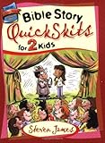 Bible Story QuickSkits for 2 Kids (The Steven James Storytelling Library) by 