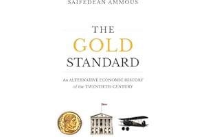 The Gold Standard: An Alternative Economic History of the Twentieth Century