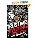 Trust Me, I'm Lying: Confessions of a Media Manipulator