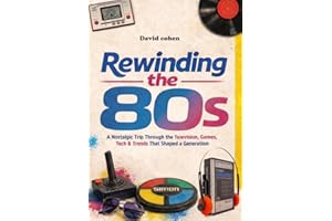 Rewinding the 80s: A Nostalgic Trip Through the Television, Games, Tech & Trends That Shaped a Generation