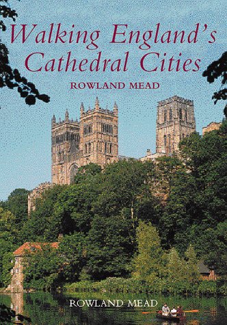 Walking England's Cathedral Cities by Rowland Mead