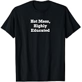 Hot Mess, Highly Educated T-Shirt