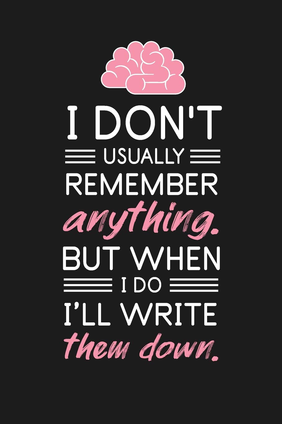 Funny Quotes About Forgetfulness Buy I Don't Usually Remember Anything But When I Do I'll Write Them Down:  Funny Novelty Gift For Forgetful Friend; Funny Quote Gifts Diary; Funny  Quotes ... Humorous & Funny Gag Blank