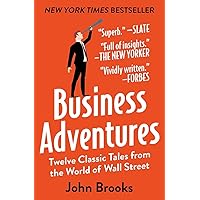 Business Adventures: Twelve Classic Tales from the World of Wall Street