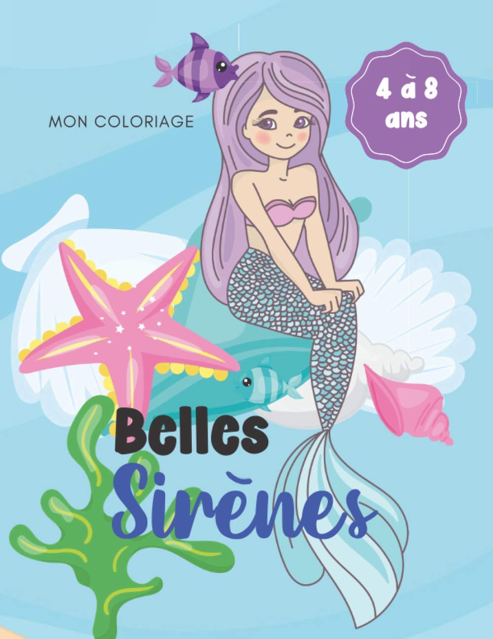 Mon Coloriage Belles Sirenes 4 A 8 Ans Livre De Coloriage De Belles Sirenes Pour Enfant 4 A 8 Ans Cahier D Activites Pour Les Enfants Pour D Activites Pour Enfants French