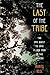 The Last of the Tribe: The Epic Quest to Save a Lone Man in the Amazon