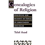 Genealogies of Religion: Discipline and Reasons of Power in Christianity and Islam