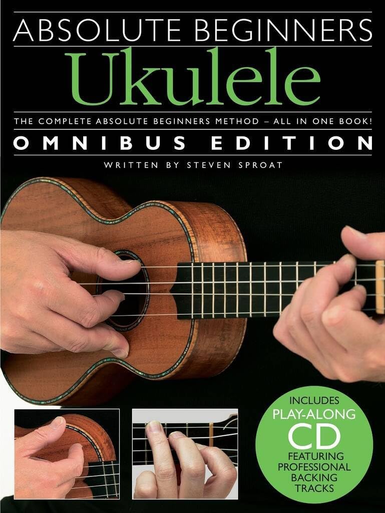 Absolute Beginners: Ukulele - Omnibus Edition | Method Beginner Book with Step by Step Lessons | Easy Ukulele Course for Adults and Students with Photos Exercises Backing Tracks and Technique Guide