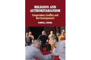 Religion and Authoritarianism: Cooperation, Conflict, and the Consequences (Cambridge Studies in Social Theory, Religion and Politics)