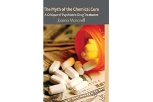 The Myth of the Chemical Cure: A Critique of Psychiatric Drug Treatment