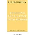 Perfectionism: Pursuing Excellence with Wisdom (31-Day Devotionals for Life)