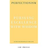 Perfectionism: Pursuing Excellence with Wisdom (31-Day Devotionals for Life)