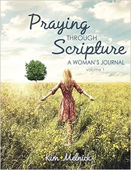 Praying Through Scripture: NIV - A Woman's Journal - A 6 Month Guide to Prayer and Scripture Memorization, by Kim Melnick Praying Through Scripture: NIV - A Woman's Journal - A 6 Month Guide to Prayer and Scripture Memorization, by Kim Melnick