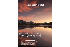 The River of Life: Poetry to inspire you and to teach you how to reach inner balance and peace