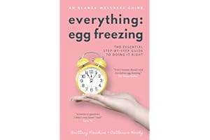 Everything Egg Freezing: The Essential Step-by-Step Guide to Doing it Right