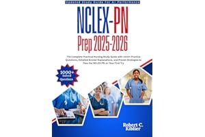 NCLEX-PN Prep 2025-2026: The Complete Practical Nursing Study Guide with 1000+ Practice Questions, Detailed Answer Explanatio