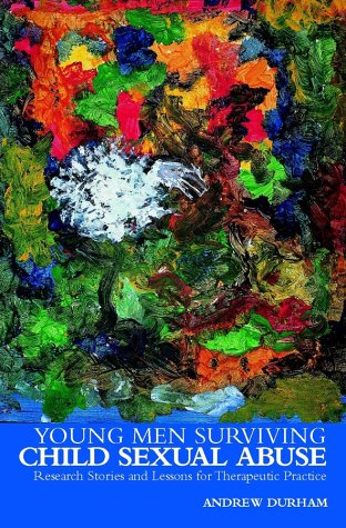 Young Men Surviving Child Sexual Abuse: Research Stories and Lessons for Therapeutic Practice (Wiley Child Protection & Policy Series)