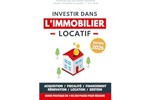 Investir dans l'Immobilier Locatif: Guide pratique pour réussir son aventure immobilière pas à pas