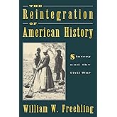 The Reintegration of American History: Slavery and the Civil War