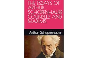 THE ESSAYS OF ARTHUR SCHOPENHAUER COUNSELS AND MAXIMS.