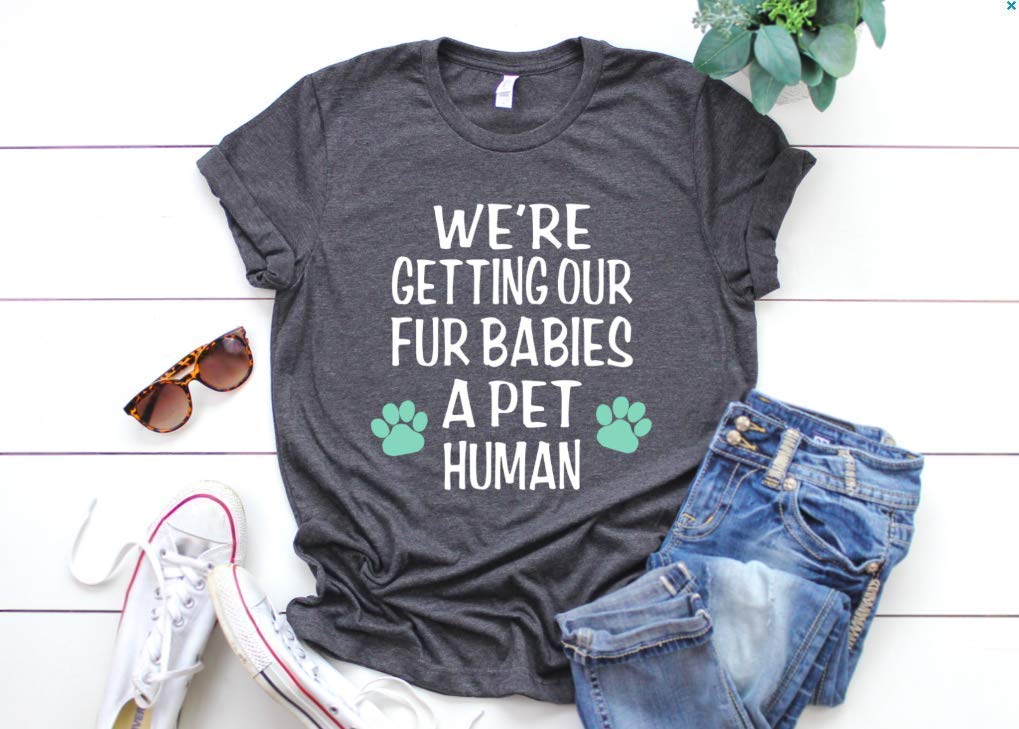 We're Getting Our Fur Babies A Pet Human, Pregnancy Announcement Pregnancy Reveal Fur Mom Shirt