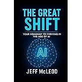 The Great Shift: Your Roadmap to Thriving in the Age of AI