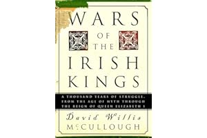 Wars of the Irish Kings: A Thousand Years of Struggle, from the Age of Myth through the Reign of Queen Elizabeth I