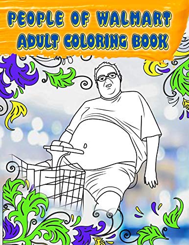 People of Walmart Adult Coloring Book: Volume #2 Brand New 2019 Just for Fun Coloring Book with Exclusive High Quality Images (Unofficial)